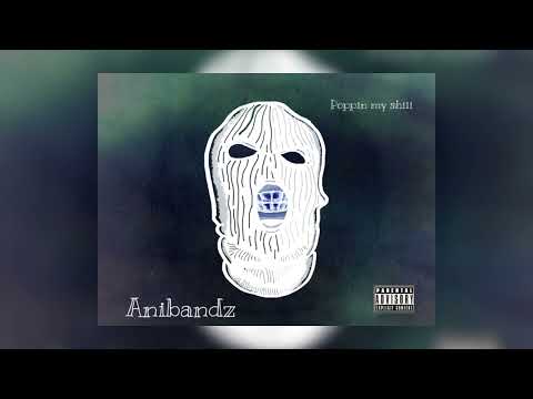 Anibandz - Poppin my shiii (Prod.Dayzo)