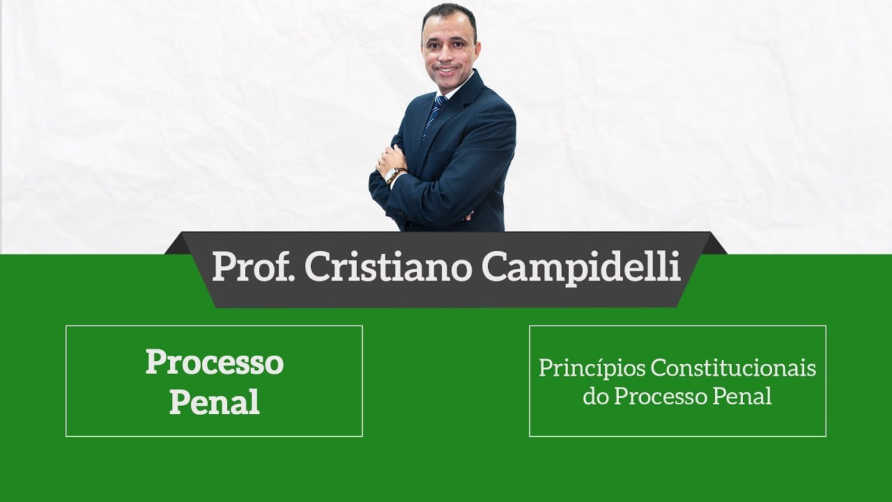 Processo Penal - Princípios do Processo Penal - Prof. Cristiano Campidelli