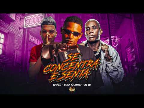 SE CONCENTRA E SENTA - BARCA NA BATIDA, EO NIEL, MC GW