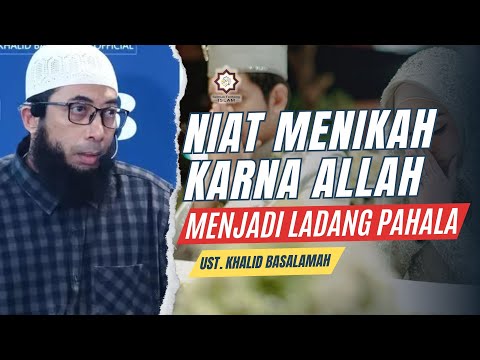 Niat Menikah Karena Allah, Menjadi Ladang Pahala || Ust. Khalid Basalamah