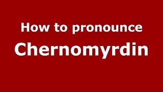 How to pronounce Chernomyrdin