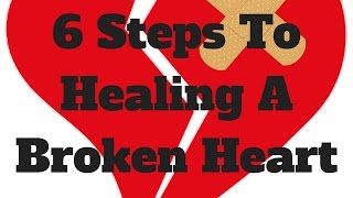 6 Steps To Healing A Broken Heart