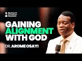 GAINING ALIGNMENT WITH GOD DR AROME OSAYI