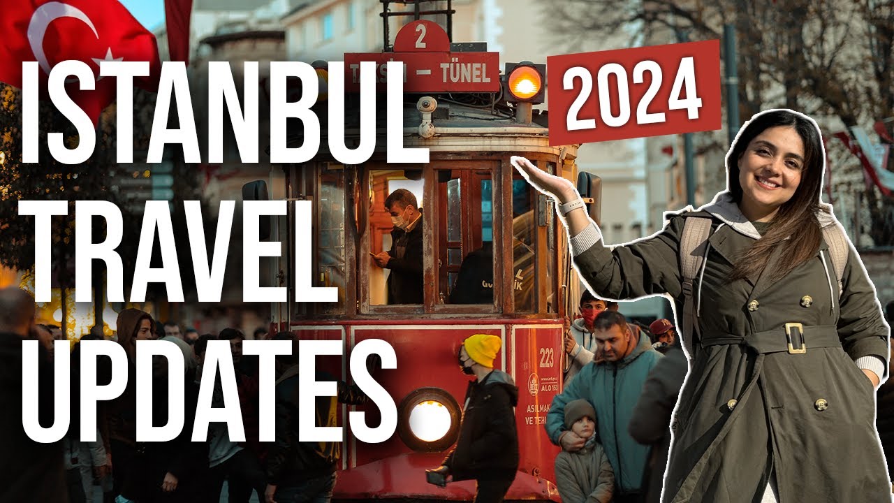 ISTANBUL HAS CHANGED: Important Things to Know Before Traveling in 2024