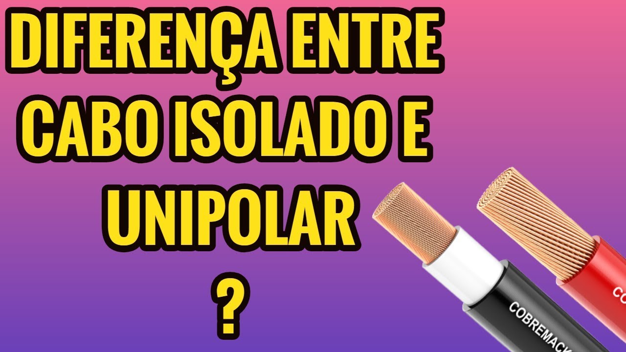 Qual a Diferença entre o Cabo Isolado e Cabo unipolar? cabo 750v ou 1kv?