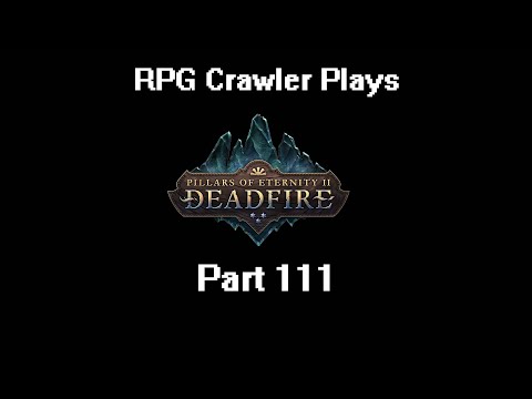 RPG Crawler Plays Pillars of Eternity II: Deadfire | 111
