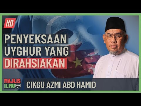 Cikgu Azmi Abd Hamid - Penyeksaan Uyghur Yang Dirahsiakan