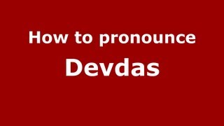 How to pronounce Devdas