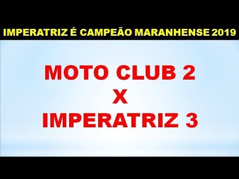 IMPERATRIZ É CAMPEÃO MARANHENSE 2019: MOTO CLUB 2 X 3 IMPERATRIZ - MARANHENSE 2019