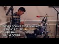 Never Gonna Stop Singing - Jesus Culture (Drum ...