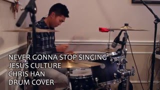 Never Gonna Stop Singing - Jesus Culture (Drum Cover)