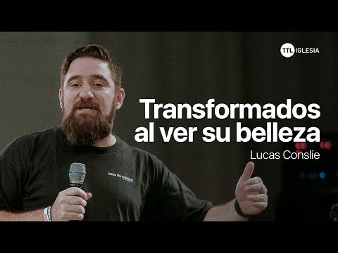 Soy transformado al verte | Lucas Conslie | TTL Iglesia