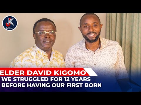 WE STRUGGLED FOR 12 YEARS BEFORE HAVING OUR FIRST BORN ; ELDER DAVID KIGOMO.