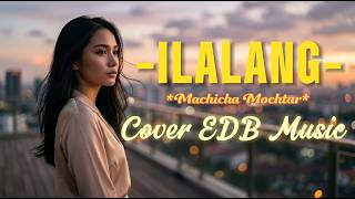 Download lagu ILALANG – Machicha Mochtar (Cover EDB Music) | Dangdut Klasik Viral & Penuh Nostalgia 2026 mp3