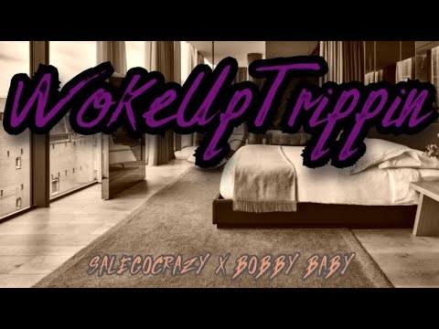 @Salegocrazy X Bobby Baby - Woke Up Trippin (Official Audio)