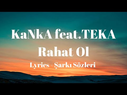 (Lyrics) KaNkA feat.TEKA - Rahat Ol (Şarkı Sözleri)