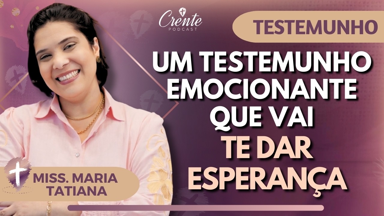EP. 141 | Você Vai Crer em Milagres Depois de Ouvir Este Testemunho de Superação. MISS MARIA TATIANA