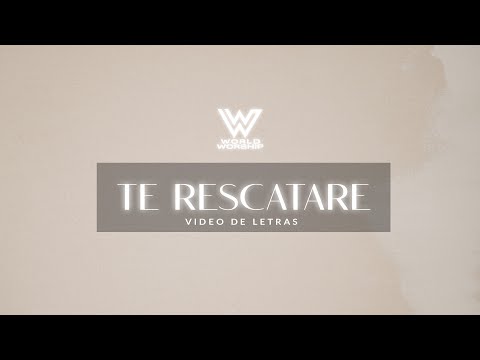 Te Rescataré + World Worship + Video Letras #Rescata #Rescue #TeRescataré