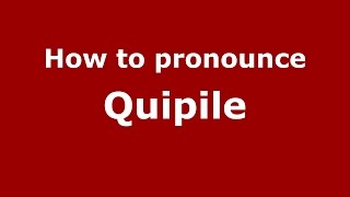 How to pronounce Quipile