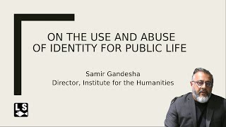 The Use and Abuse of Identity in Public Life w/ Samir Gandesha