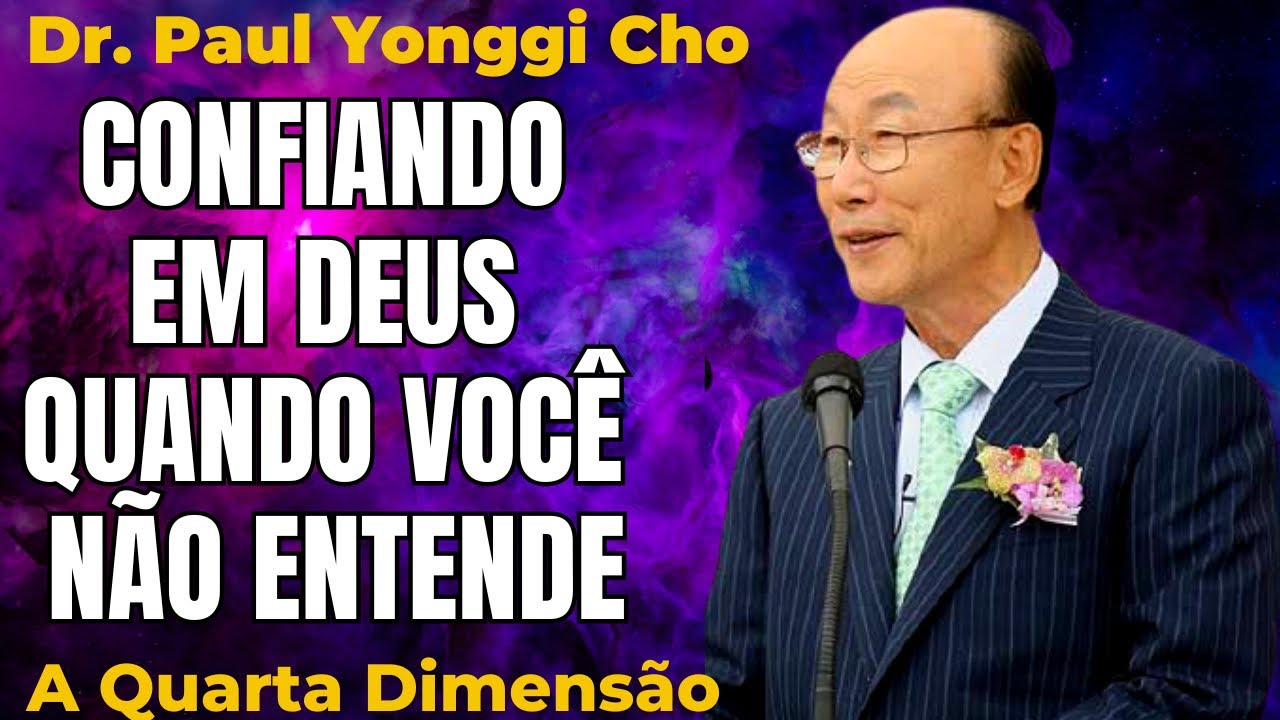 David Paul Yonggi Cho - CONFIANDO EM DEUS QUANDO VOCÊ NÃO ENTENDE (Em Português)