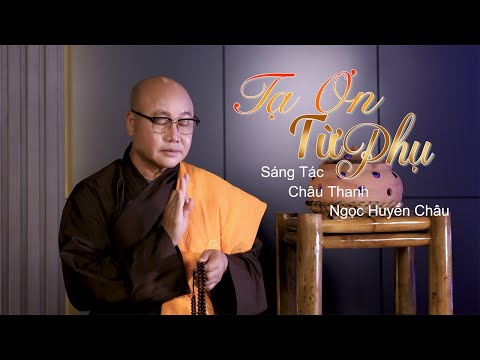 Tạ ơn từ phụ - Thích Nhuận Thanh