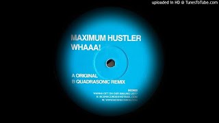MAXIMUM HUSTLER - WHAAA (QUADRASONIC REMIX)