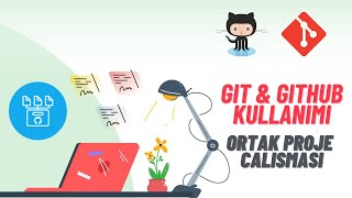 Git ve GitHub ile Ortak Proje Çalışması Nasıl Yapılır? | Adım Adım Anl