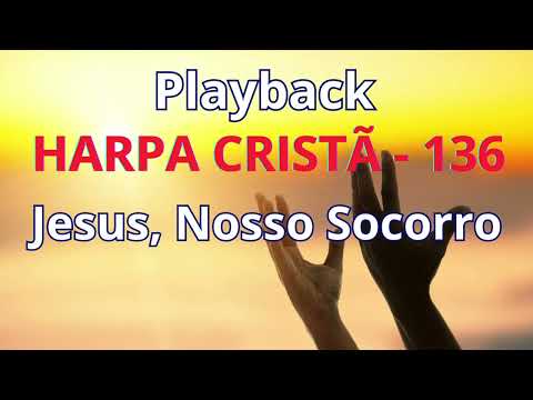Playback - Harpa Cristã - 136 - Jesus, Nosso Socorro - com letra