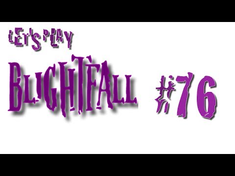 Let's Play Blightfall! Episode 76