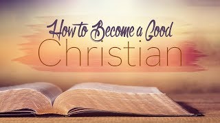 How to Become a Good Christian