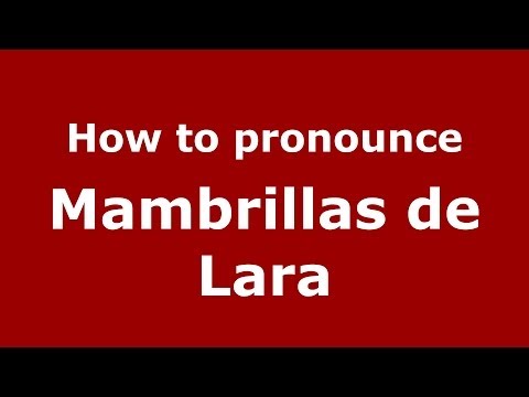 How to pronounce Mambrillas de Lara (Spanish/Spain) - PronounceNames.com