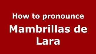 How to pronounce Mambrillas De Lara