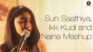 Sun Saathiya, Ikk Kudi & Naina Mashup | Shriya Pareek Songs