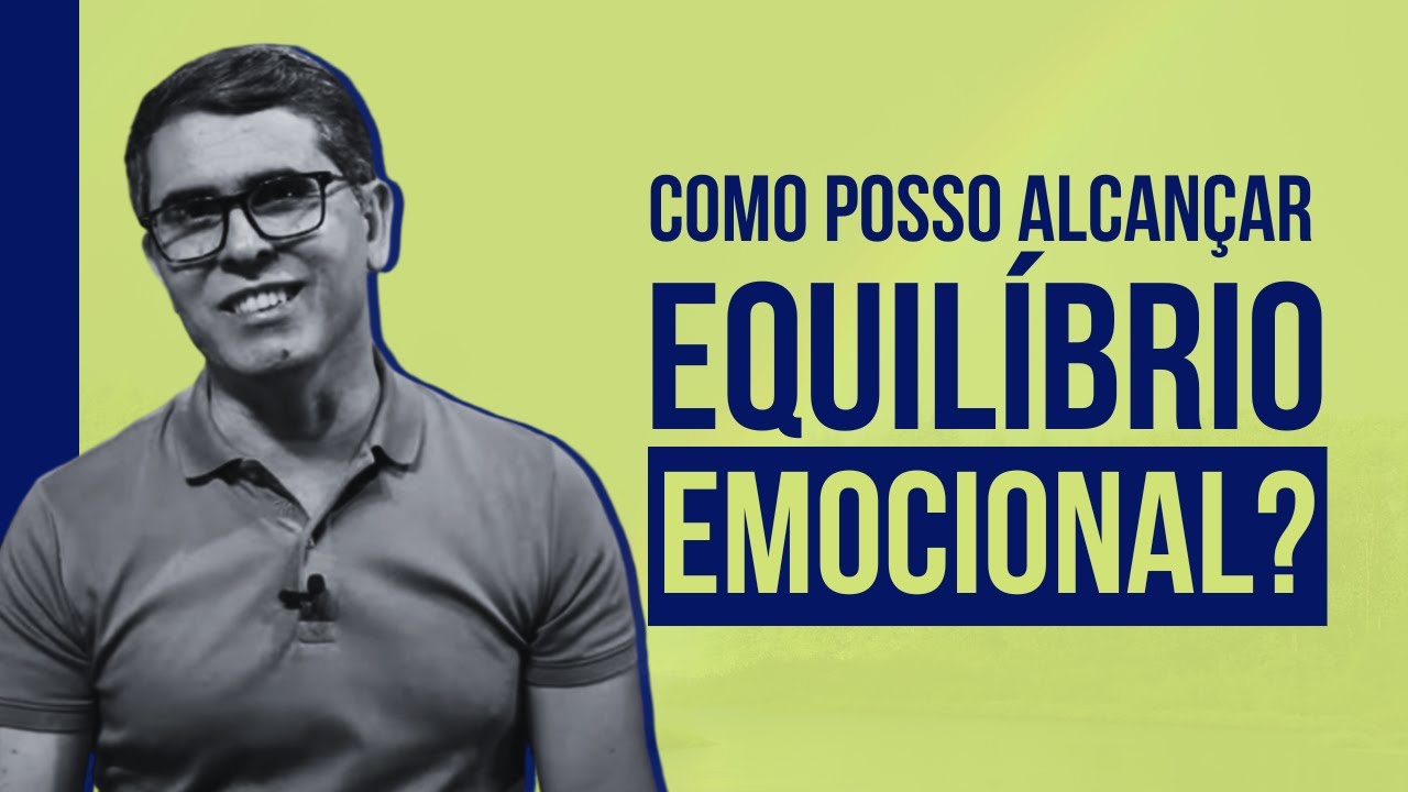 COMO POSSO ALCANÇAR O EQUILÍBRIO EMOCIONAL?