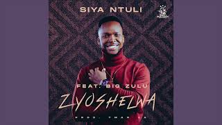 Siya Ntuli ( Ft Big Zulu ) - Zyoshelwa  Official A