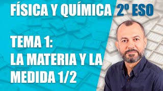 La materia y la medida 1/2  - Tema 1 - Física y Química 2 ESO