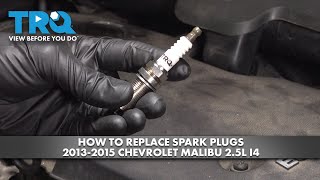How to Replace Spark Plugs 2013-2015 Chevrolet Malibu 2.5L I4