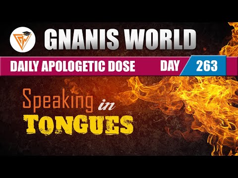 DAY 263 || SPEAKING IN TONGUES || DAILY APOLOGETIC DOSE || GNANIS WORLD