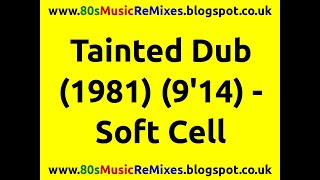 Tainted Dub - Soft Cell | 80s Club Mixes | 80s Club Music | 80s Dance Music | 80s Dub Mixes