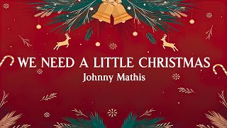 We Need A Little Christmas – Johnny Mathis