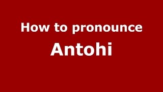 How to pronounce Antohi