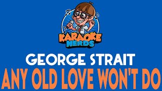 George Strait - Any Old Love Won&#39;t Do (Karaoke)