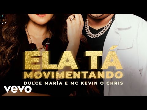 Dulce María, MC Kevin O Chris - Ela Tá Movimentando (Audio)