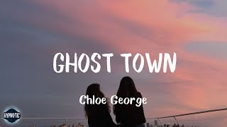 Chloe George - Ghost Town (Lyrics) | and nothing hurts anymore i feel kinda free