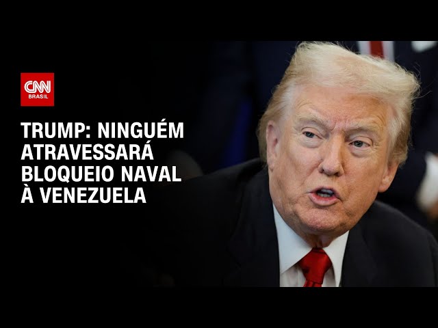 Trump diz que Venezuela está cercada e ninguém poderá ultrapassar o bloqueio naval imposto | HORA H
