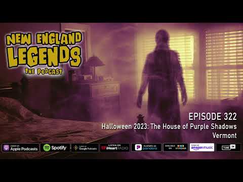 New England Legends Podcast 322 - Halloween 2023: The House of Purple Shadows