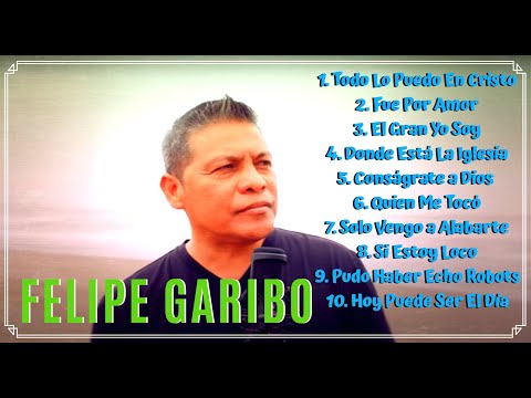FELIPE GARIBO - Alabanzas Cristianas Mas Bellas