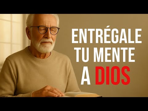 “¿Cómo Entregar Tu Mente a Dios y Vivir en Paz Verdadera?”