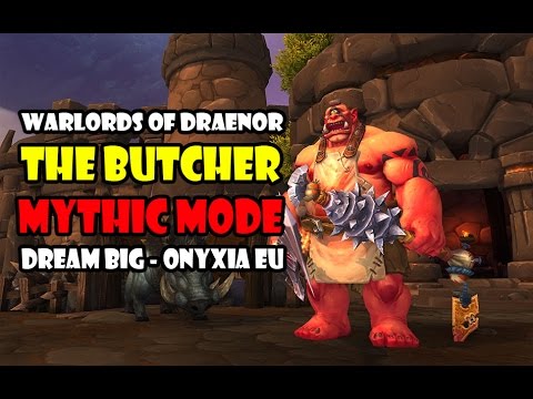 dream big - The Butcher Mythic -  Highmaul - WoW Warlords of Draenor - Warrior PoV
